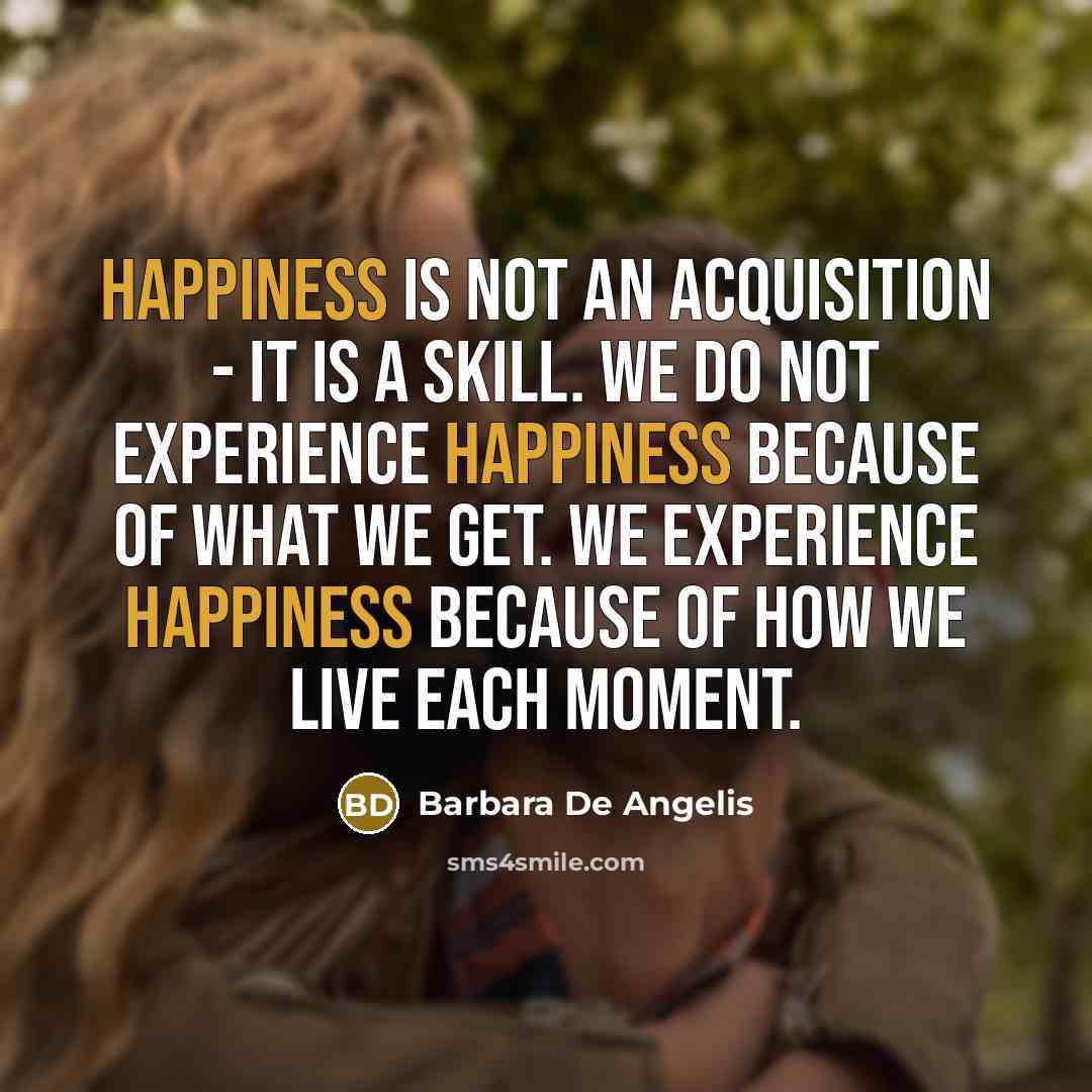 “Happiness is not an acquisition - it is a skill.…” quote by Barbara De Angelis