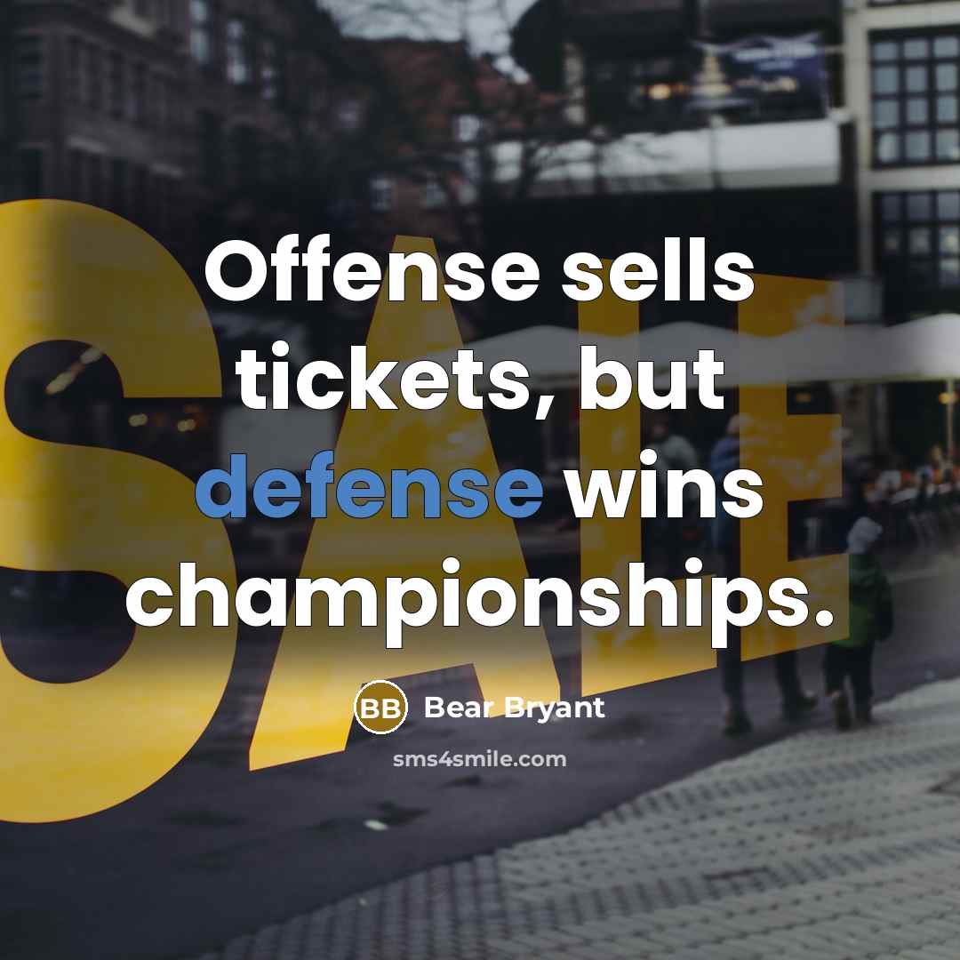 “Offense sells tickets, but defense wins championships.…” quote by Bear Bryant