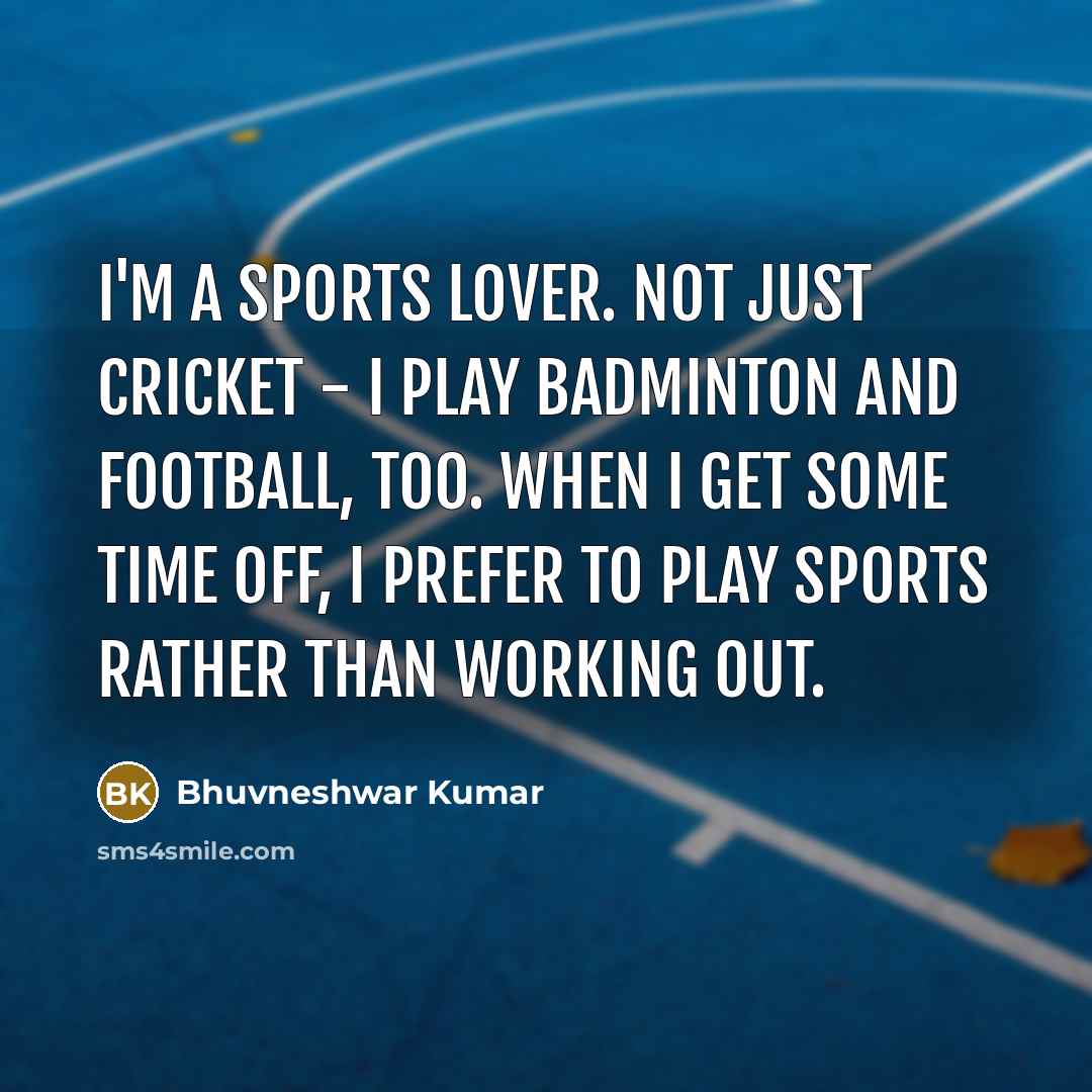 “I'm a sports lover. Not just cricket - I play…” quote by Bhuvneshwar Kumar