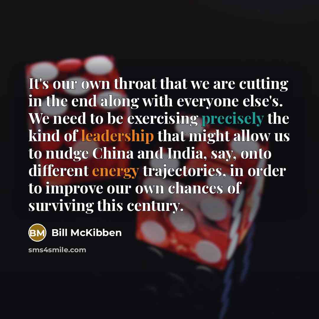 “It's our own throat that we are cutting in the…” quote by Bill McKibben