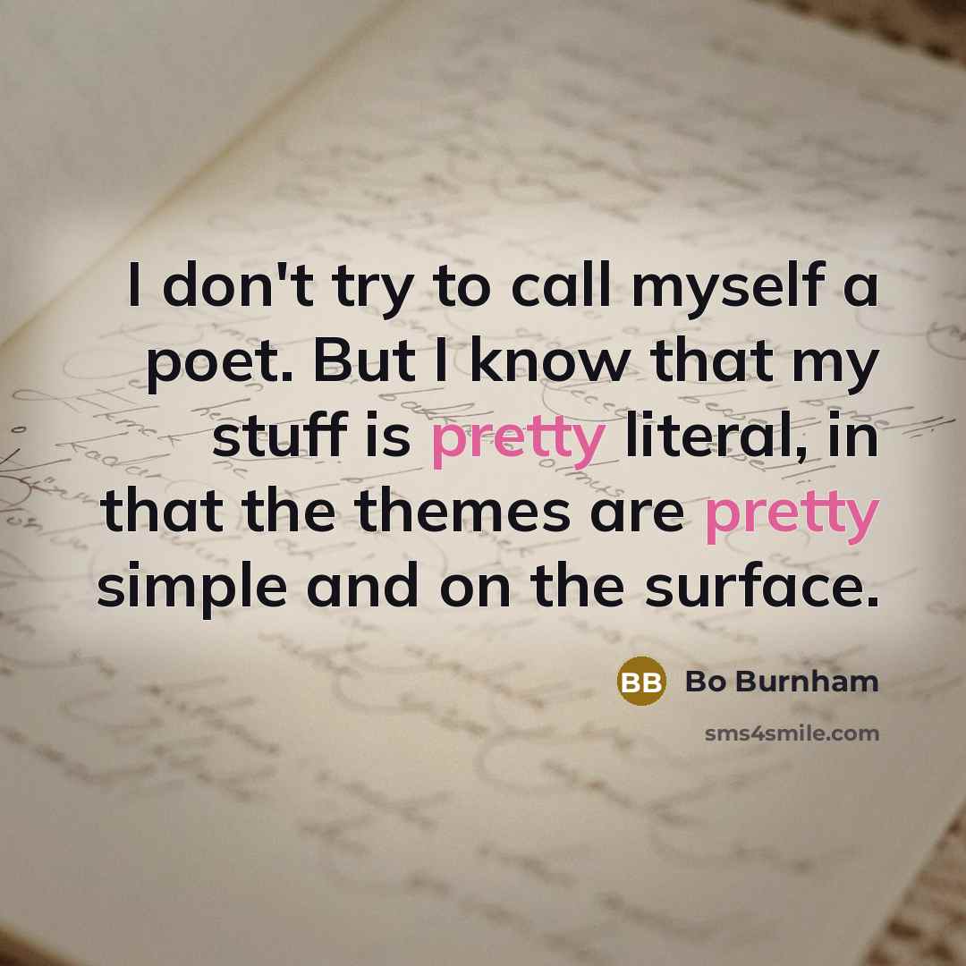 “I don't try to call myself a poet. But I…” quote by Bo Burnham