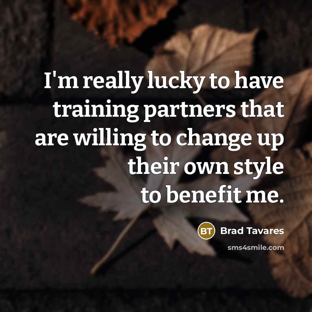 “I'm really lucky to have training partners that are willing…” quote by Brad Tavares