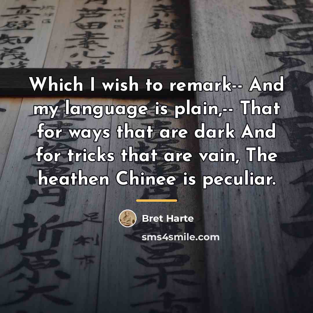 “Which I wish to remark-- And my language is plain,--…” quote by Bret Harte