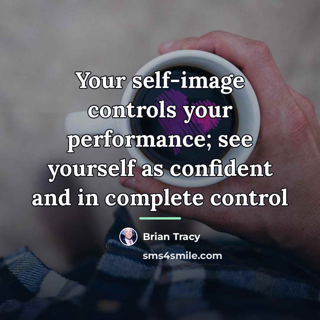“Your self-image controls your performance; see yourself as confident and…” quote by Brian Tracy
