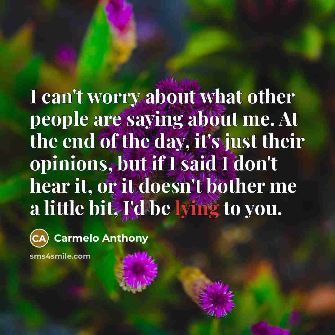 “I can't worry about what other people are saying about…” quote by Carmelo Anthony