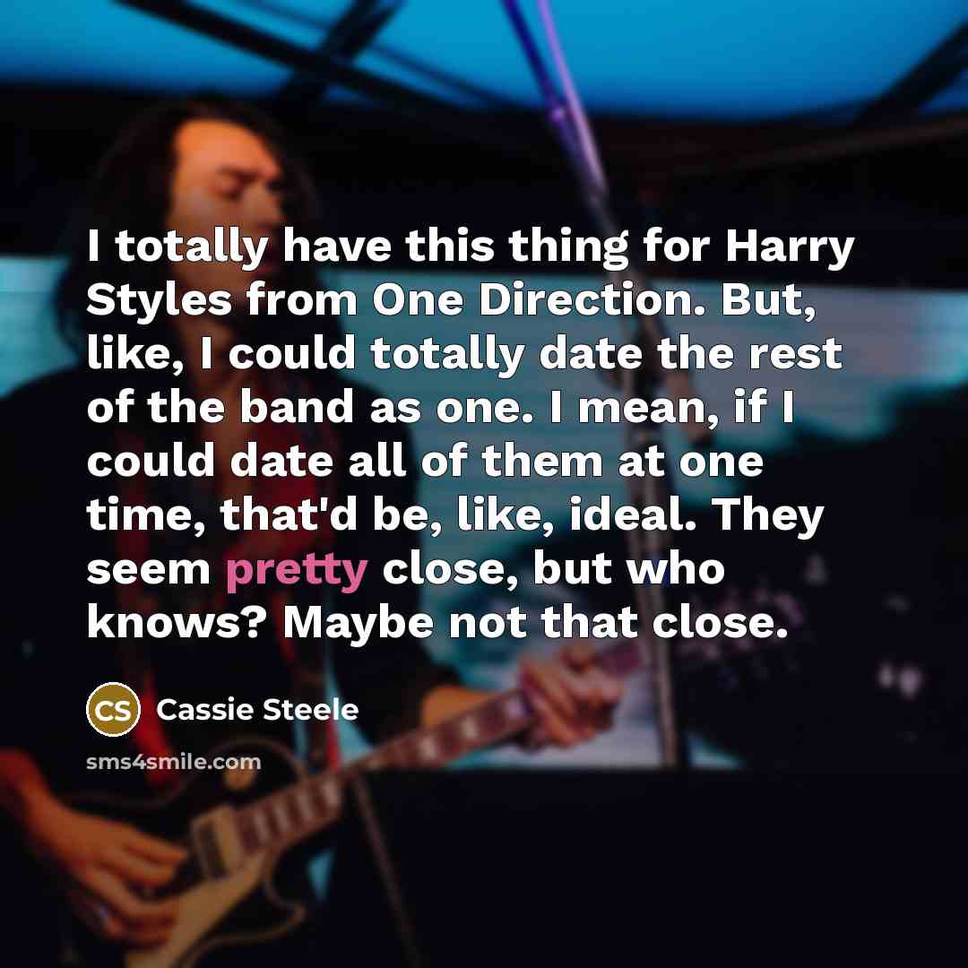 “I totally have this thing for Harry Styles from One…” quote by Cassie Steele
