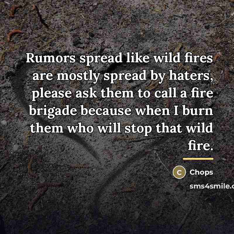“Rumors spread like wild fires are mostly spread by haters,…” quote by Chops