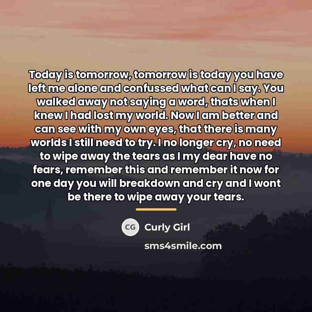 “Today is tomorrow, tomorrow is today you have left me…” quote by Curly Girl