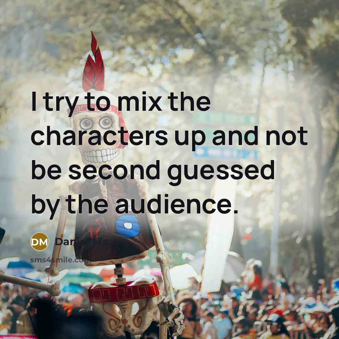 “I try to mix the characters up and not be…” quote by Daniel Mays