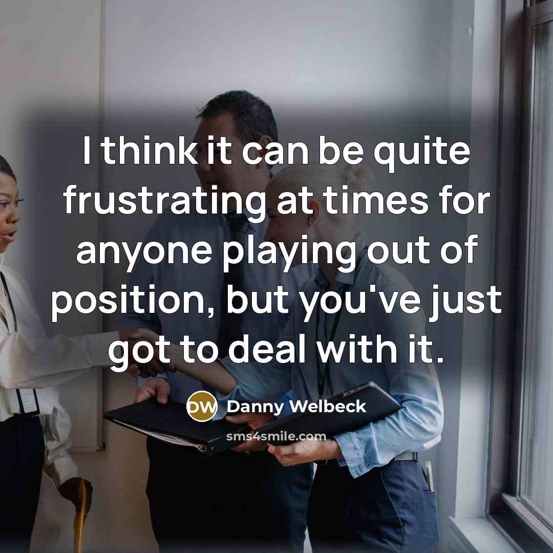 “I think it can be quite frustrating at times for…” quote by Danny Welbeck