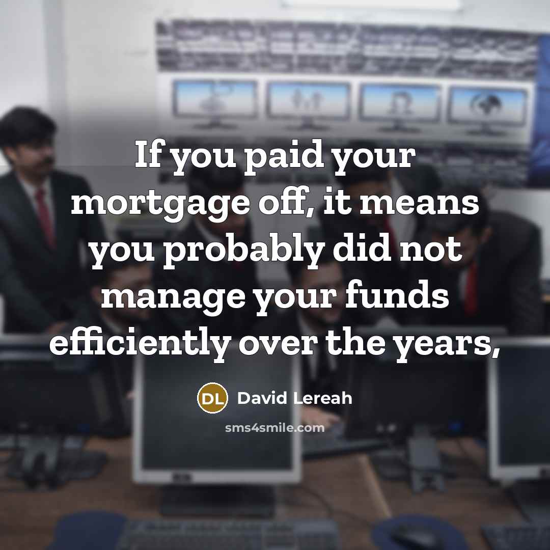 “If you paid your mortgage off, it means you probably…” quote by David Lereah