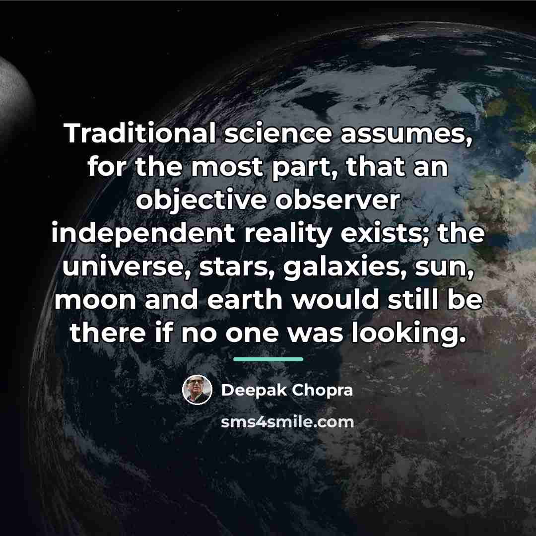 “Traditional science assumes, for the most part, that an objective…” quote by Deepak Chopra