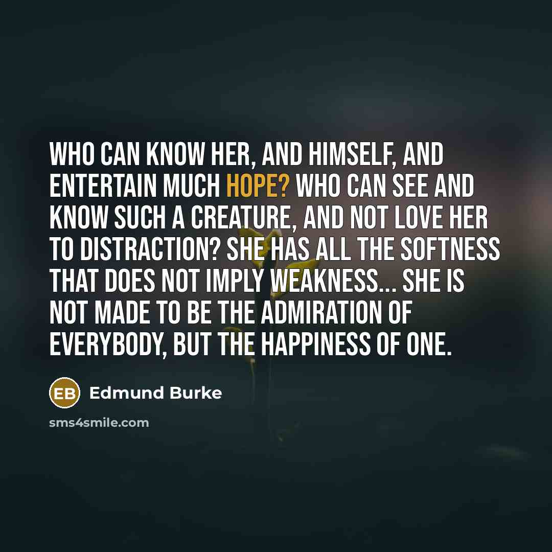 “Who can know her, and himself, and entertain much hope?…” quote by Edmund Burke