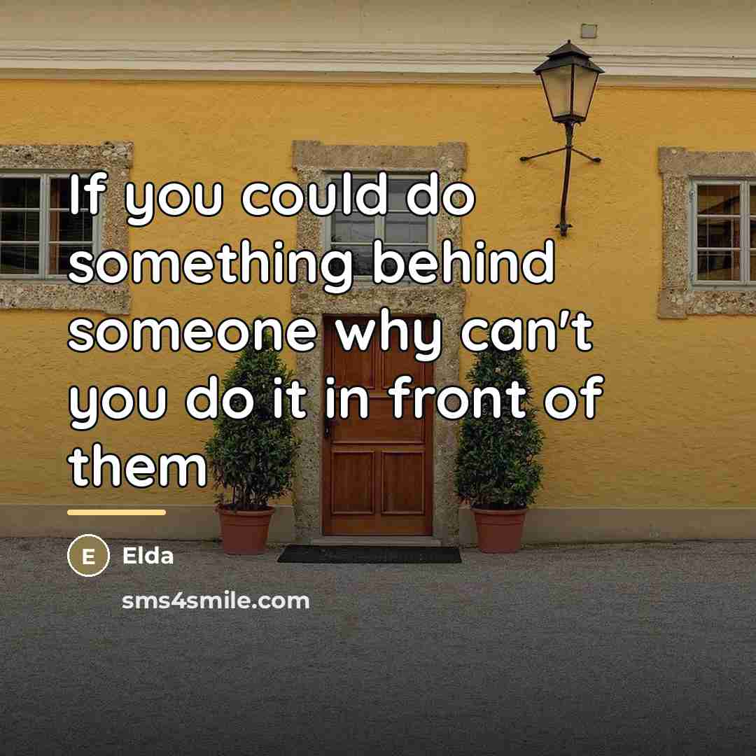 “If you could do something behind someone why can't you…” quote by Elda