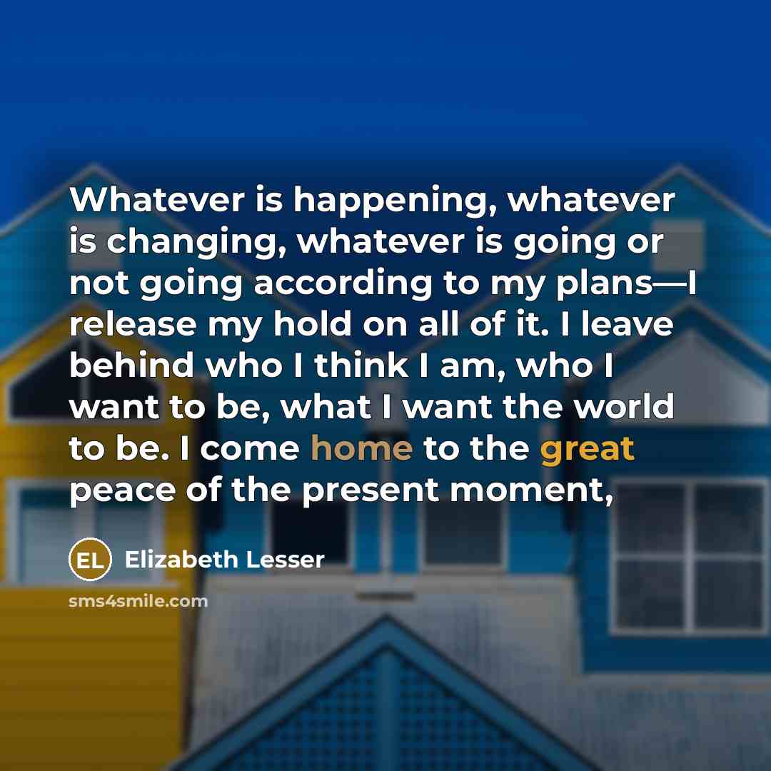 “Whatever is happening, whatever is changing, whatever is going or…” quote by Elizabeth Lesser
