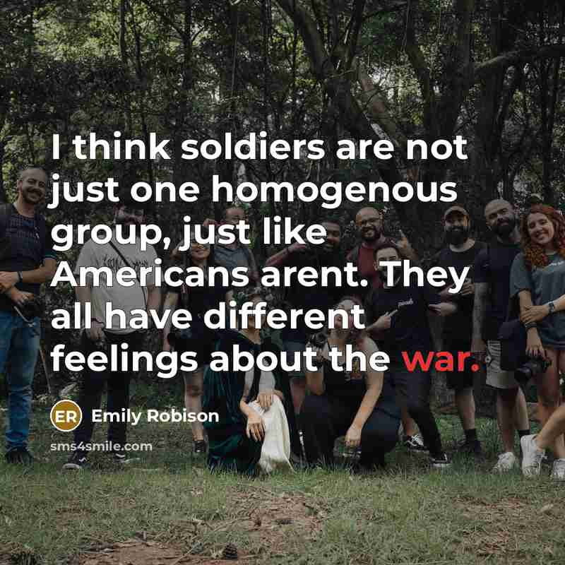 “I think soldiers are not just one homogenous group, just…” quote by Emily Robison