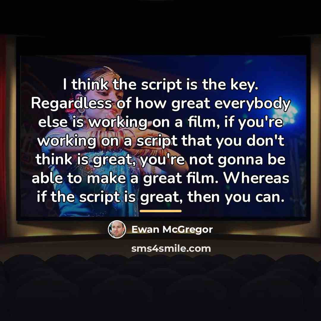 “I think the script is the key. Regardless of how…” quote by Ewan McGregor
