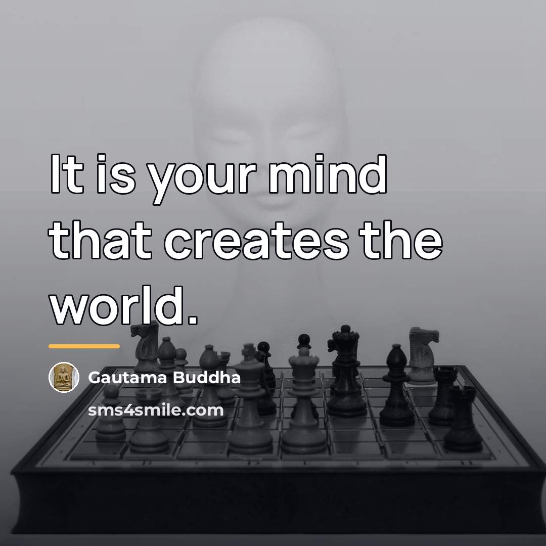“It is your mind that creates the world.…” quote by Gautama Buddha