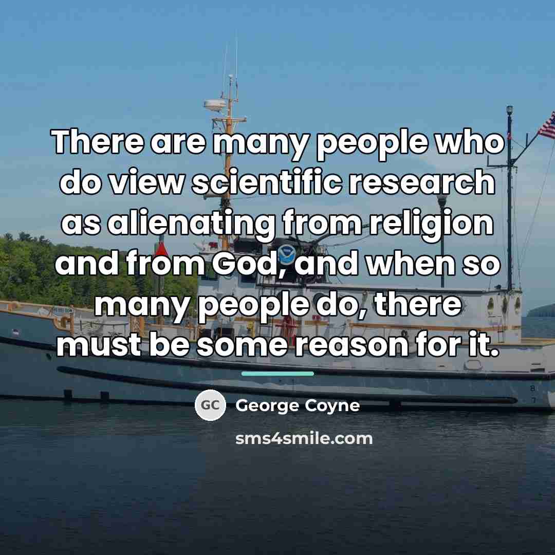 “There are many people who do view scientific research as…” quote by George Coyne
