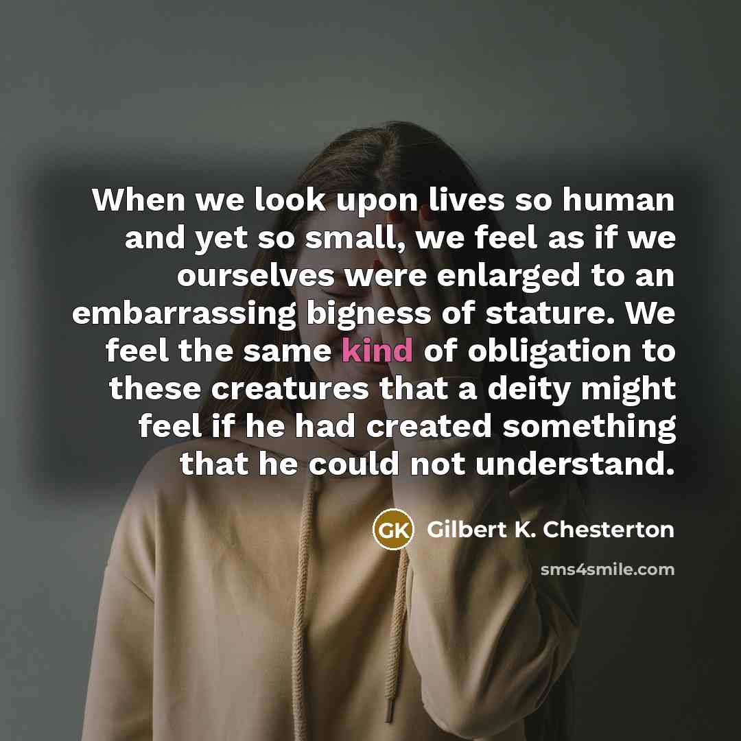 “When we look upon lives so human and yet so…” quote by Gilbert K. Chesterton