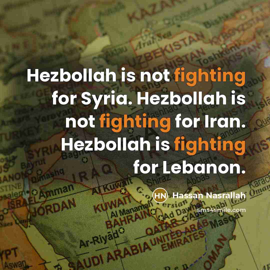 “Hezbollah is not fighting for Syria. Hezbollah is not fighting…” quote by Hassan Nasrallah