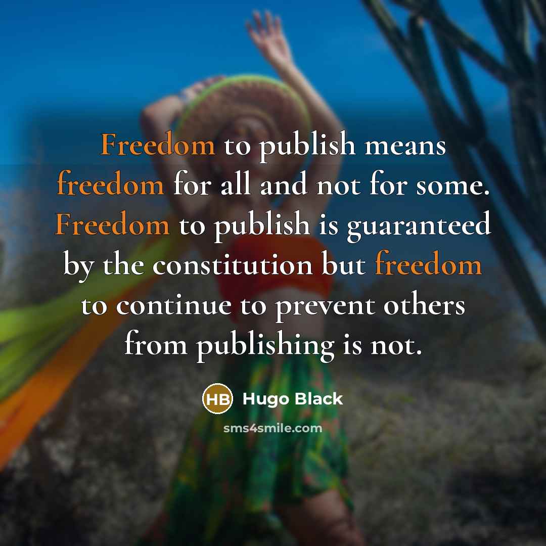 “Freedom to publish means freedom for all and not for…” quote by Hugo Black
