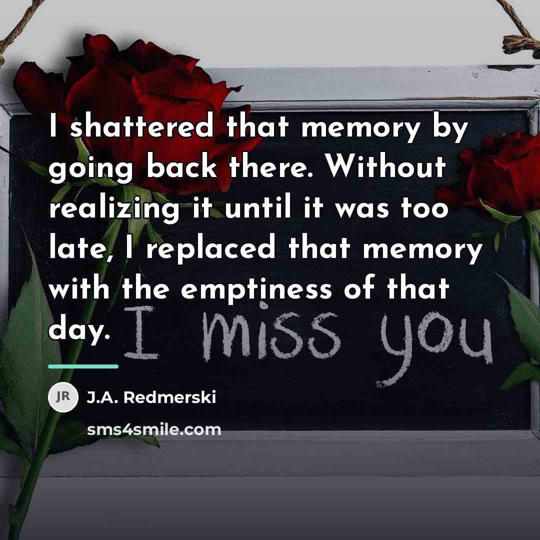 “I shattered that memory by going back there. Without realizing…” quote by J.A. Redmerski