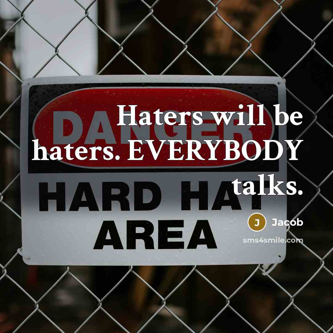 “Haters will be haters. EVERYBODY talks.…” quote by Jacob