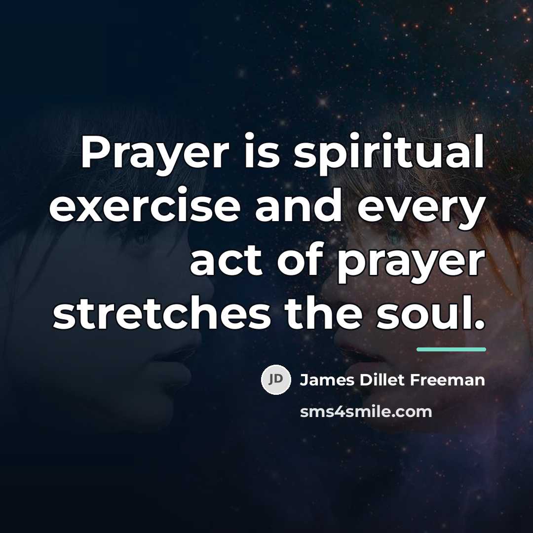 “Prayer is spiritual exercise and every act of prayer stretches…” quote by James Dillet Freeman
