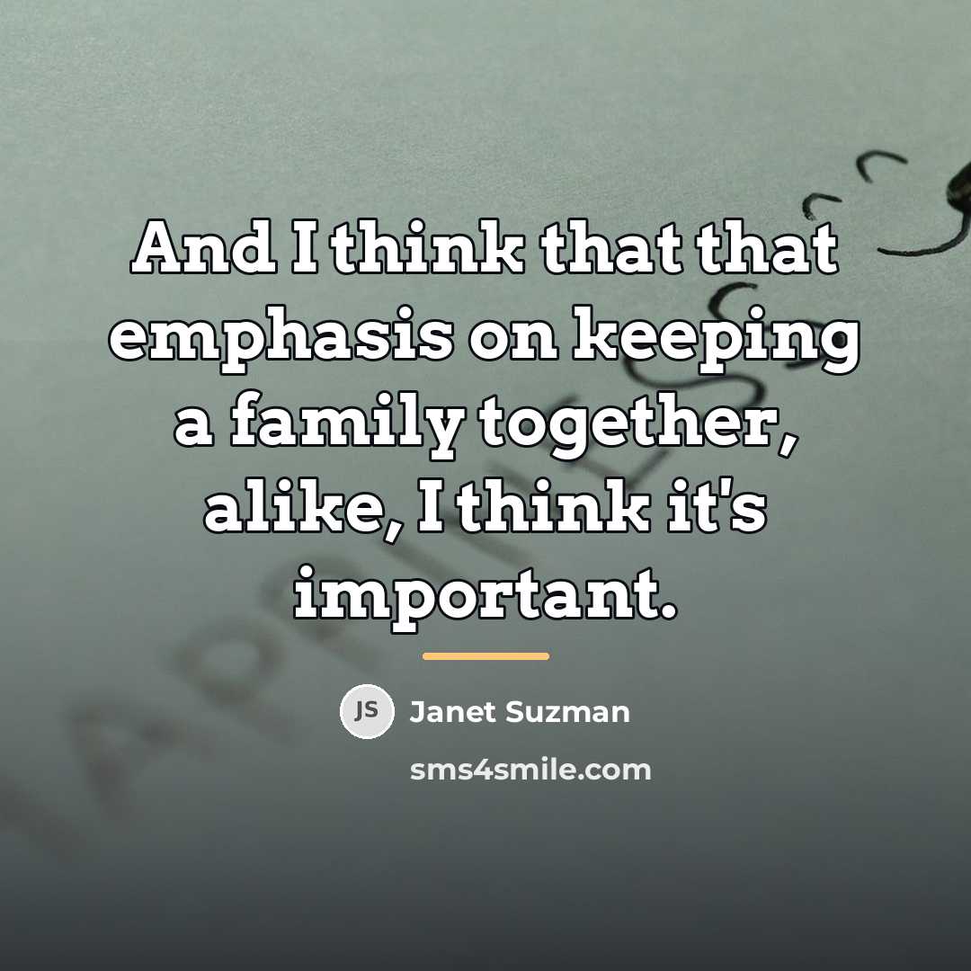 “And I think that that emphasis on keeping a family…” quote by Janet Suzman