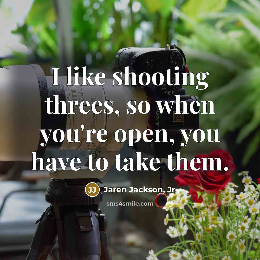 “I like shooting threes, so when you're open, you have…” quote by Jaren Jackson, Jr