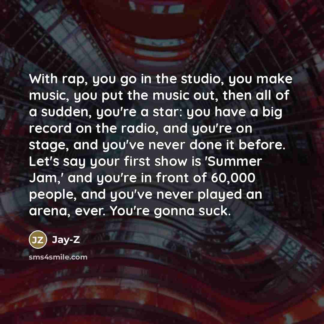“With rap, you go in the studio, you make music,…” quote by Jay-Z