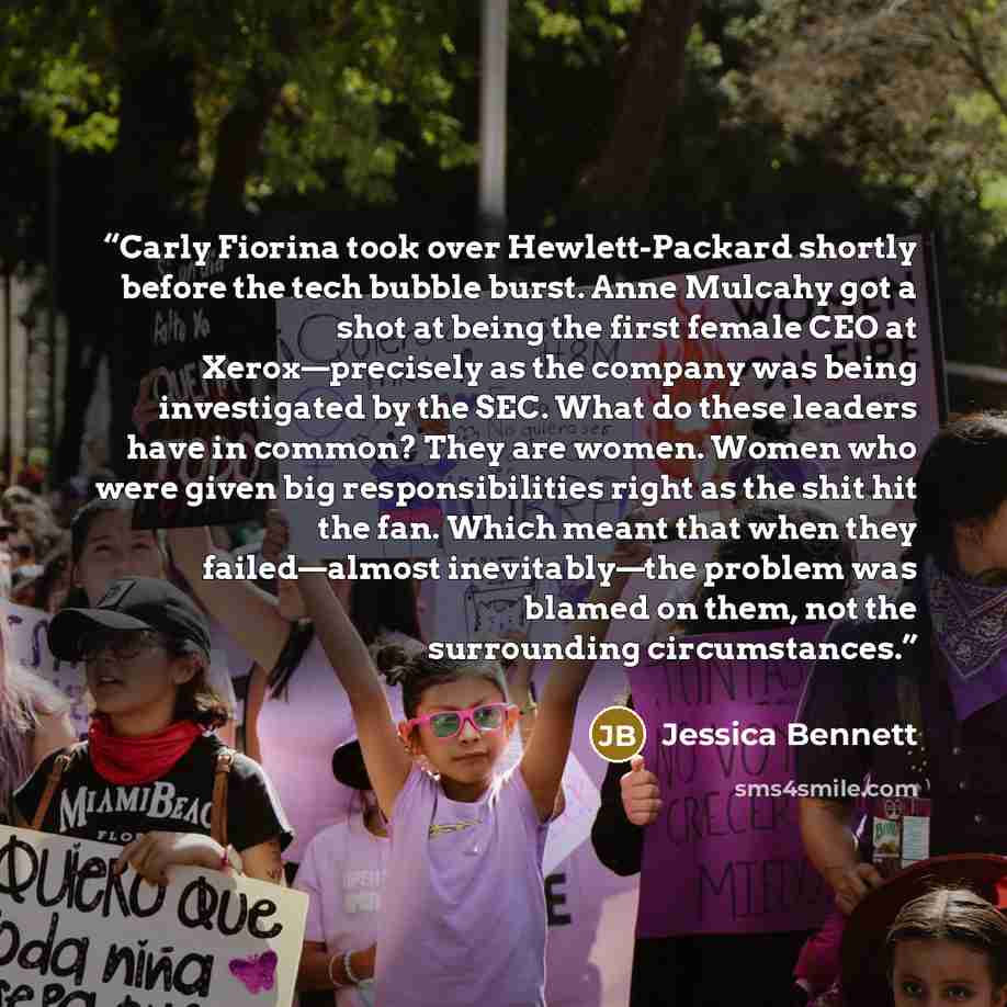 “Carly Fiorina took over Hewlett-Packard shortly before the tech bubble burst. Anne Mulcahy got a shot at being the first female CEO at Xerox—precisely as the company was being investigated by the SEC. What do these leaders have in common? They are women. Women who were given big responsibilities…” quote by Jessica Bennett