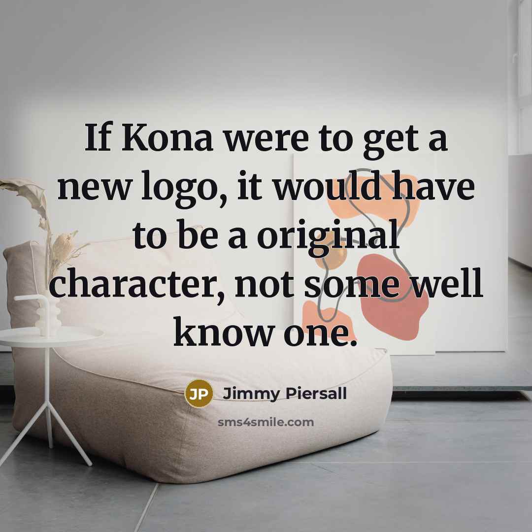 “If Kona were to get a new logo, it would…” quote by Jimmy Piersall