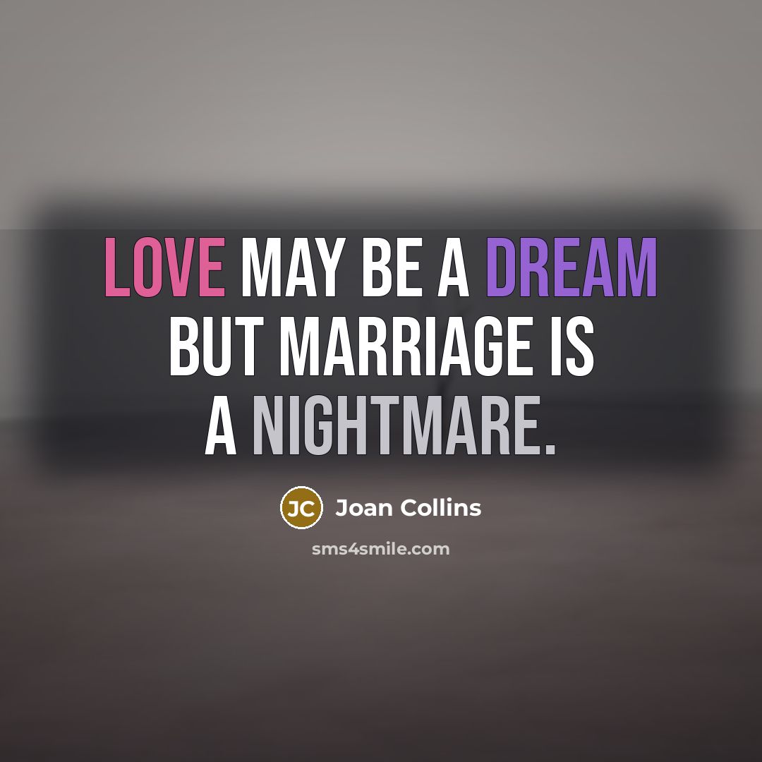 “Love may be a dream but marriage is a nightmare.…” quote by Joan Collins