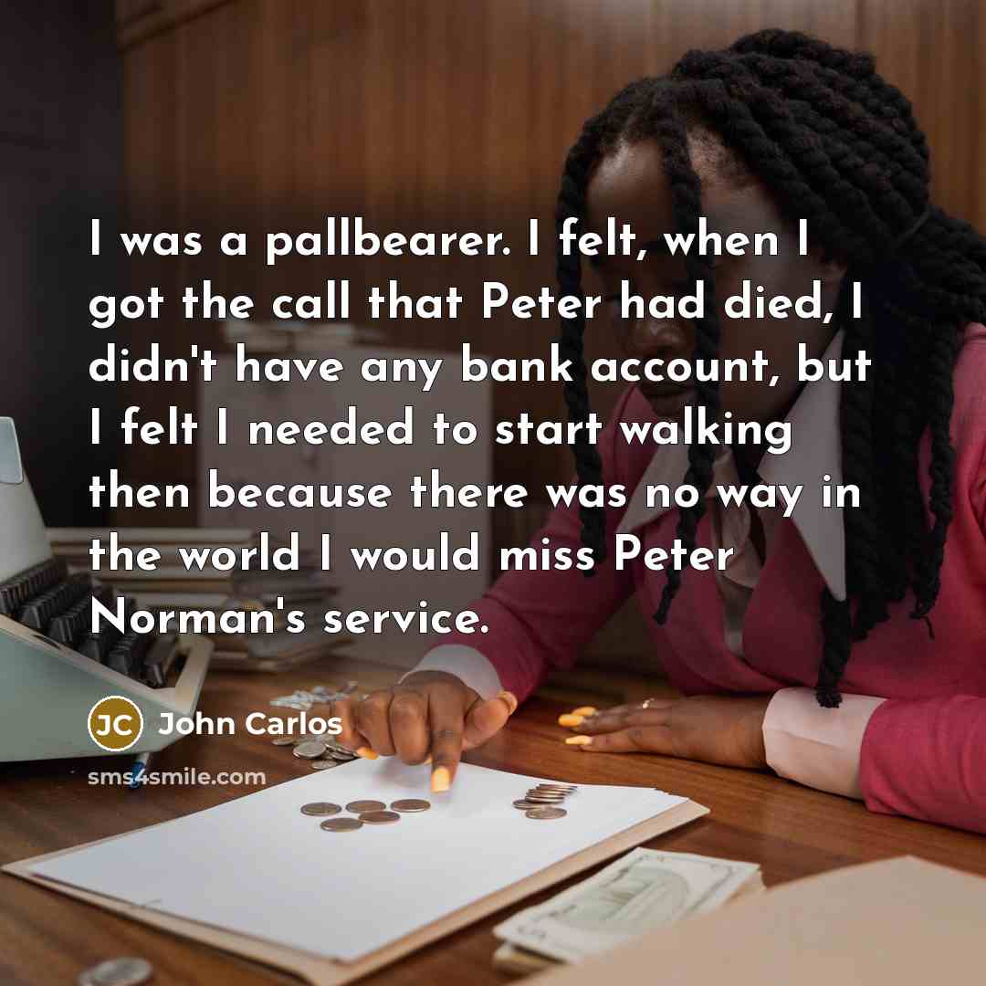 “I was a pallbearer. I felt, when I got the…” quote by John Carlos