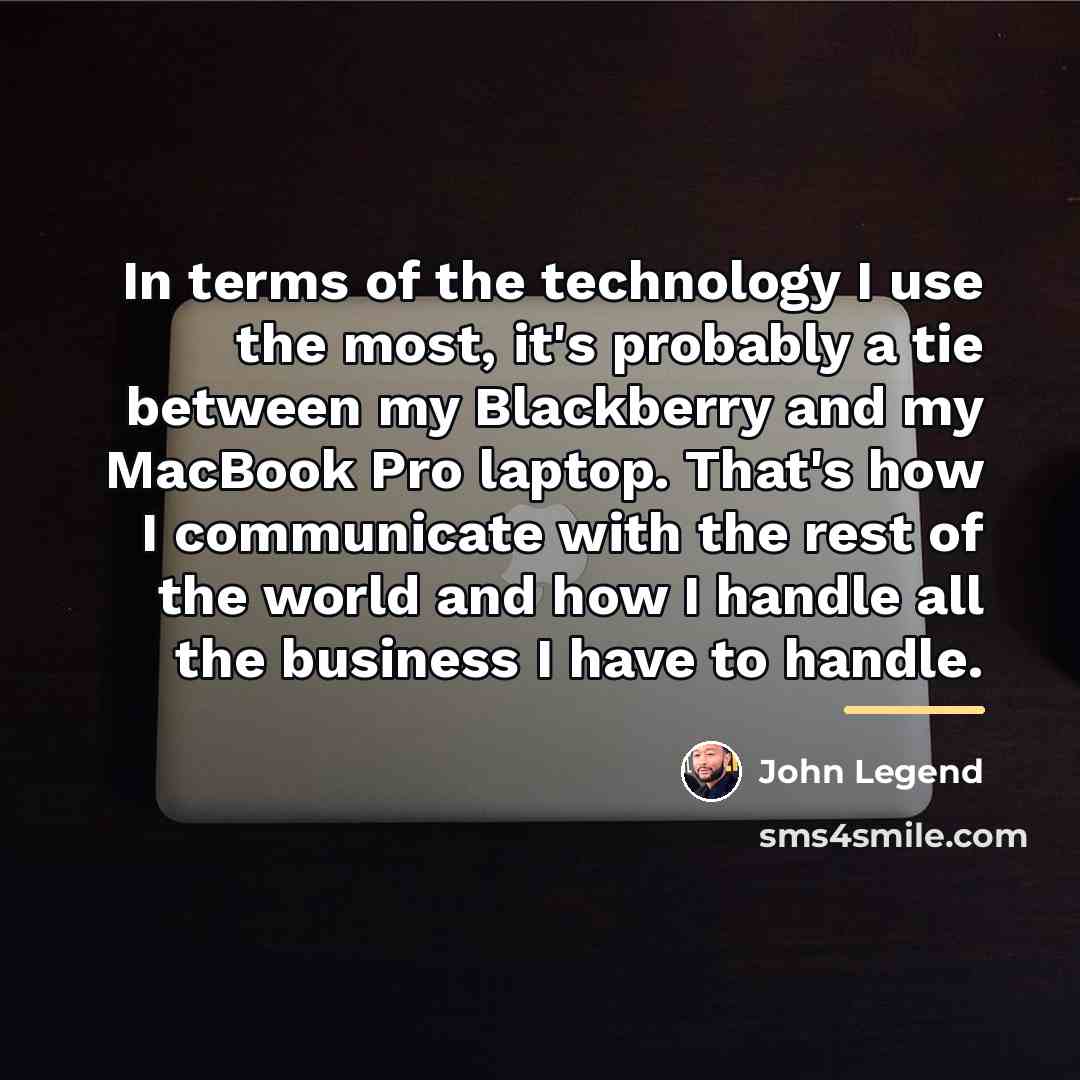 “In terms of the technology I use the most, it's…” quote by John Legend
