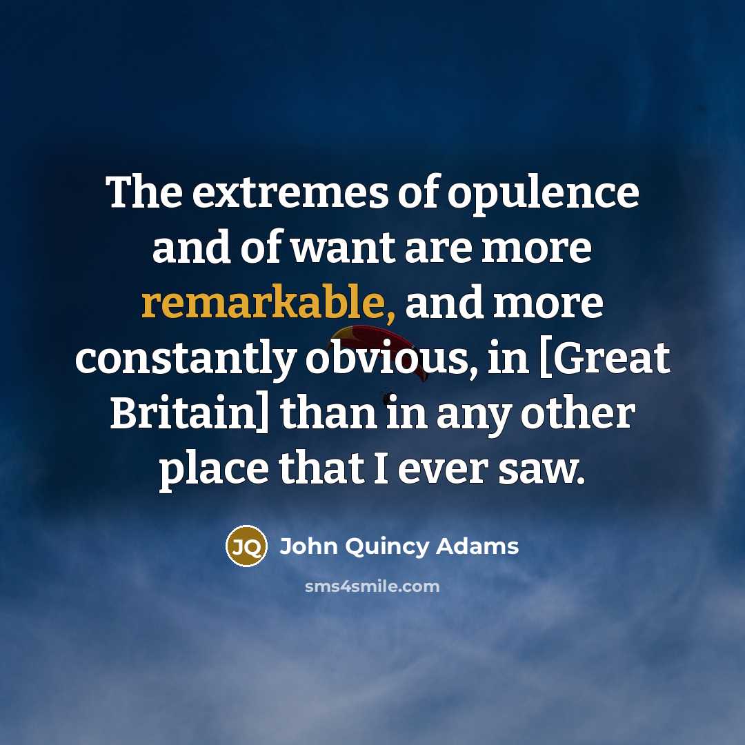 “The extremes of opulence and of want are more remarkable,…” quote by John Quincy Adams