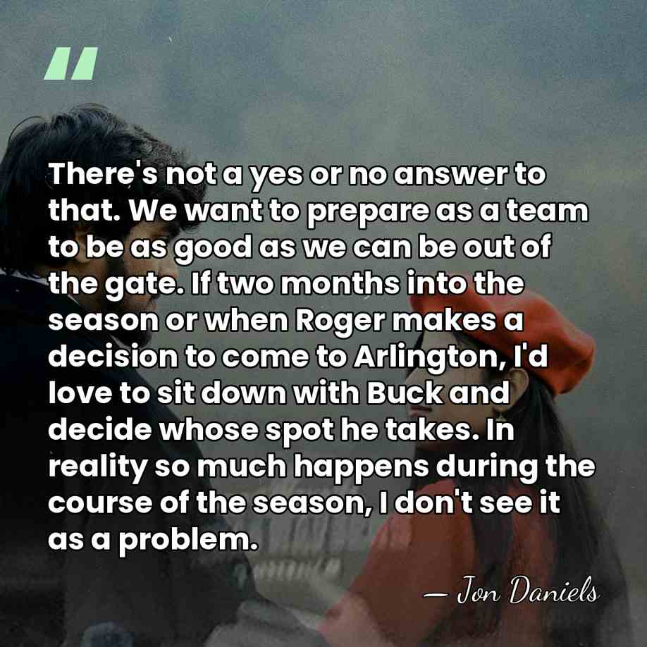 There's not a yes or no answer to that. We want to&hellip; - Jon Daniels