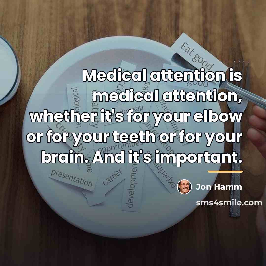 “Medical attention is medical attention, whether it's for your elbow…” quote by Jon Hamm