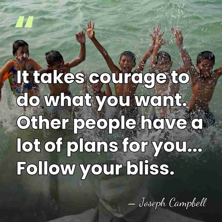It takes courage to do what you want. Other people have a&hellip; - Joseph Campbell