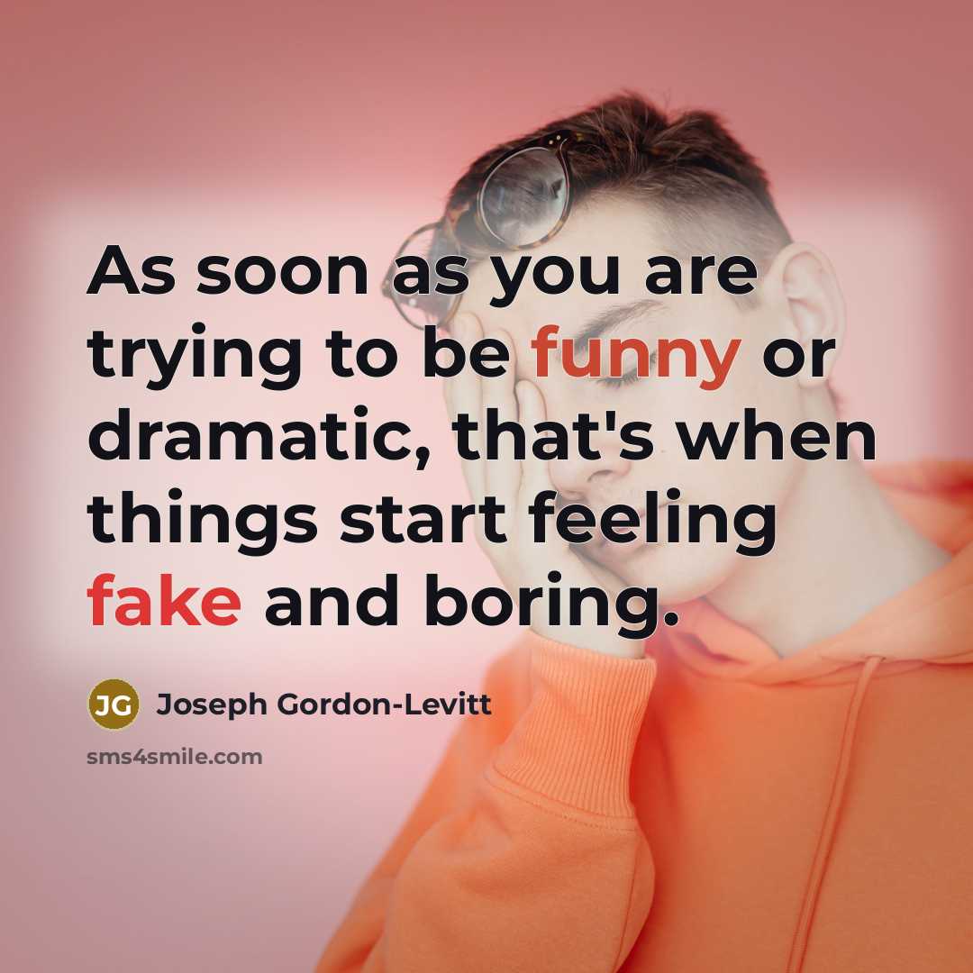 “As soon as you are trying to be funny or…” quote by Joseph Gordon-Levitt