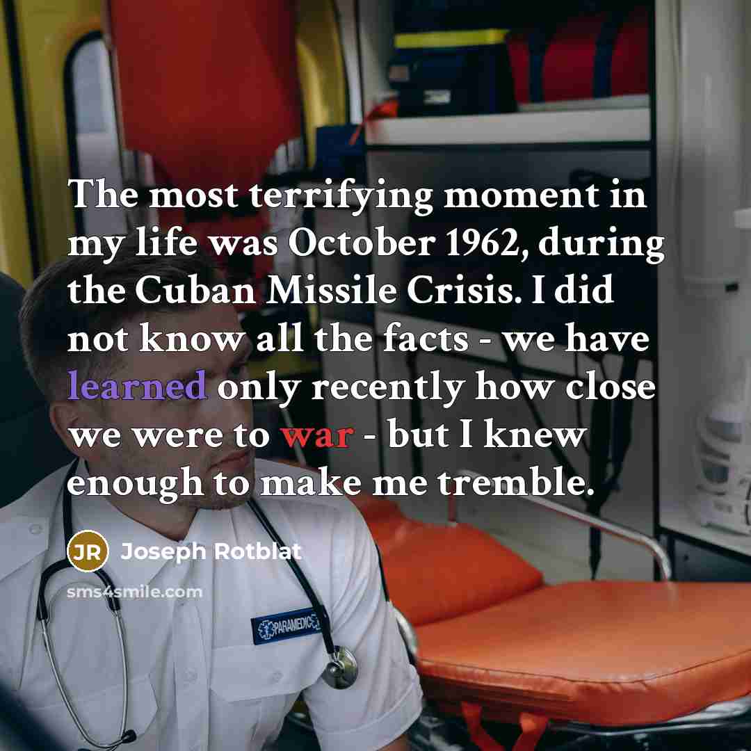 “The most terrifying moment in my life was October 1962,…” quote by Joseph Rotblat