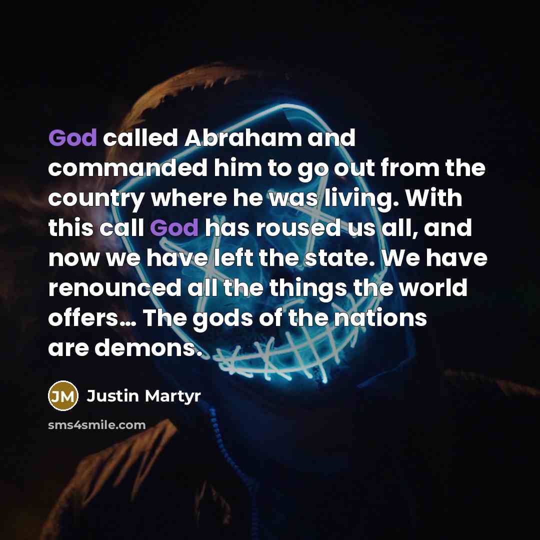 “God called Abraham and commanded him to go out from…” quote by Justin Martyr