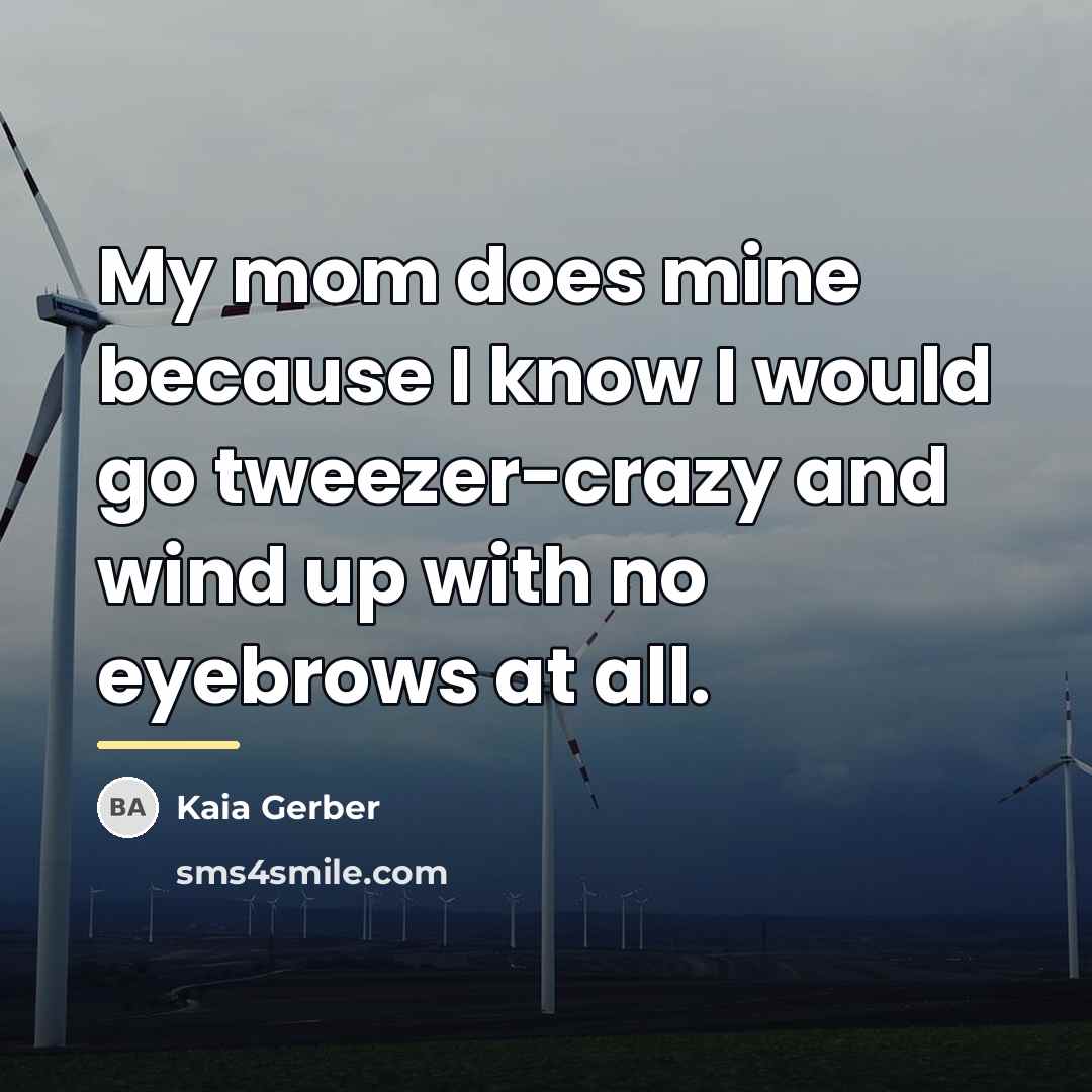 “My mom does mine because I know I would go…” quote by Kaia Gerber