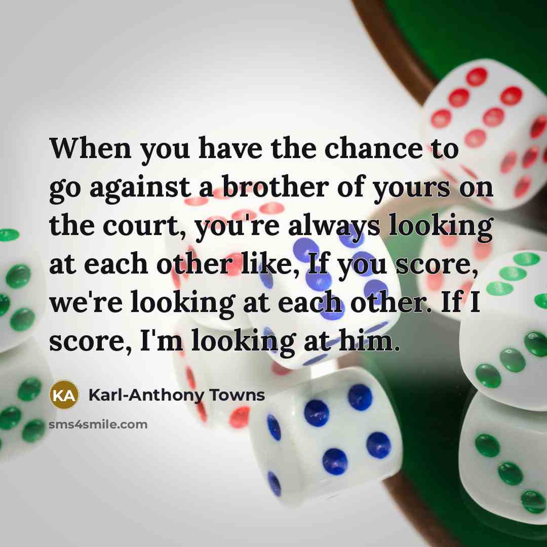 “When you have the chance to go against a brother…” quote by Karl-Anthony Towns