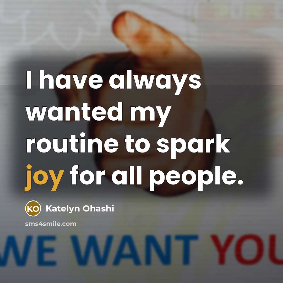 “I have always wanted my routine to spark joy for…” quote by Katelyn Ohashi