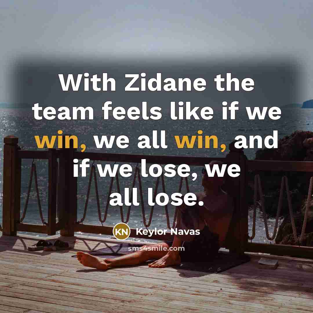 “With Zidane the team feels like if we win, we…” quote by Keylor Navas