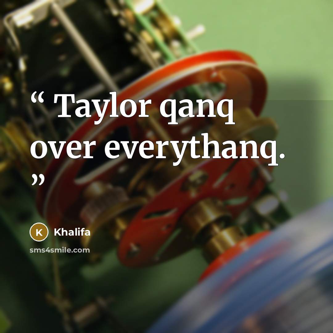 “Taylor qanq over everythanq.” quote by Khalifa
