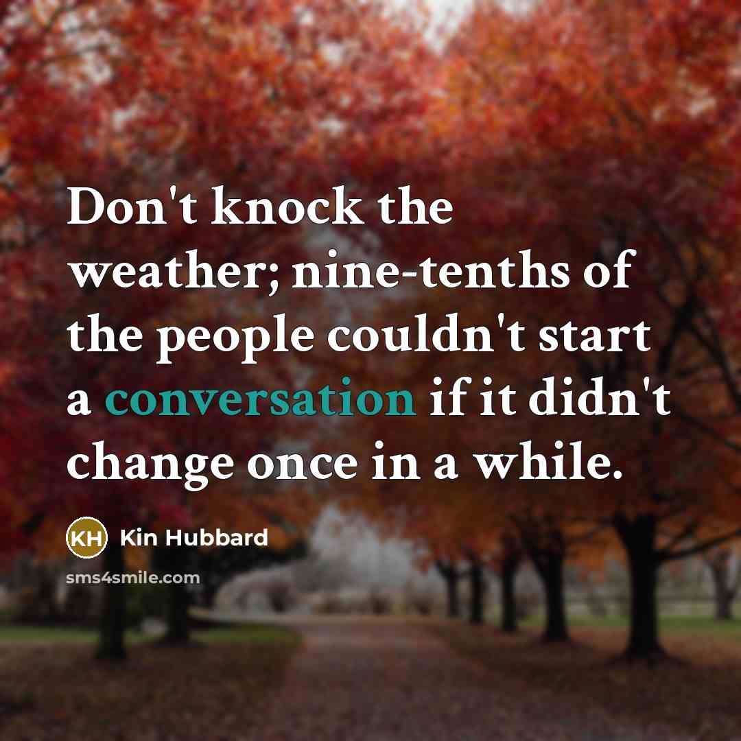 “Don't knock the weather; nine-tenths of the people couldn't start…” quote by Kin Hubbard